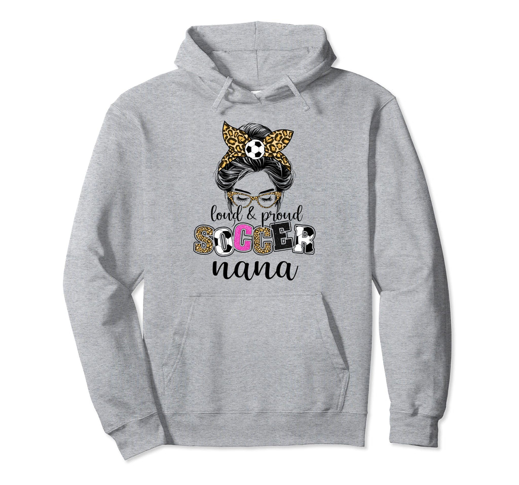 Loud And Proud Soccer Nana Messy Bun Hoodie - Fun Novelty Design Unisex - T-Shirt, Sweatshirt, Hoodie