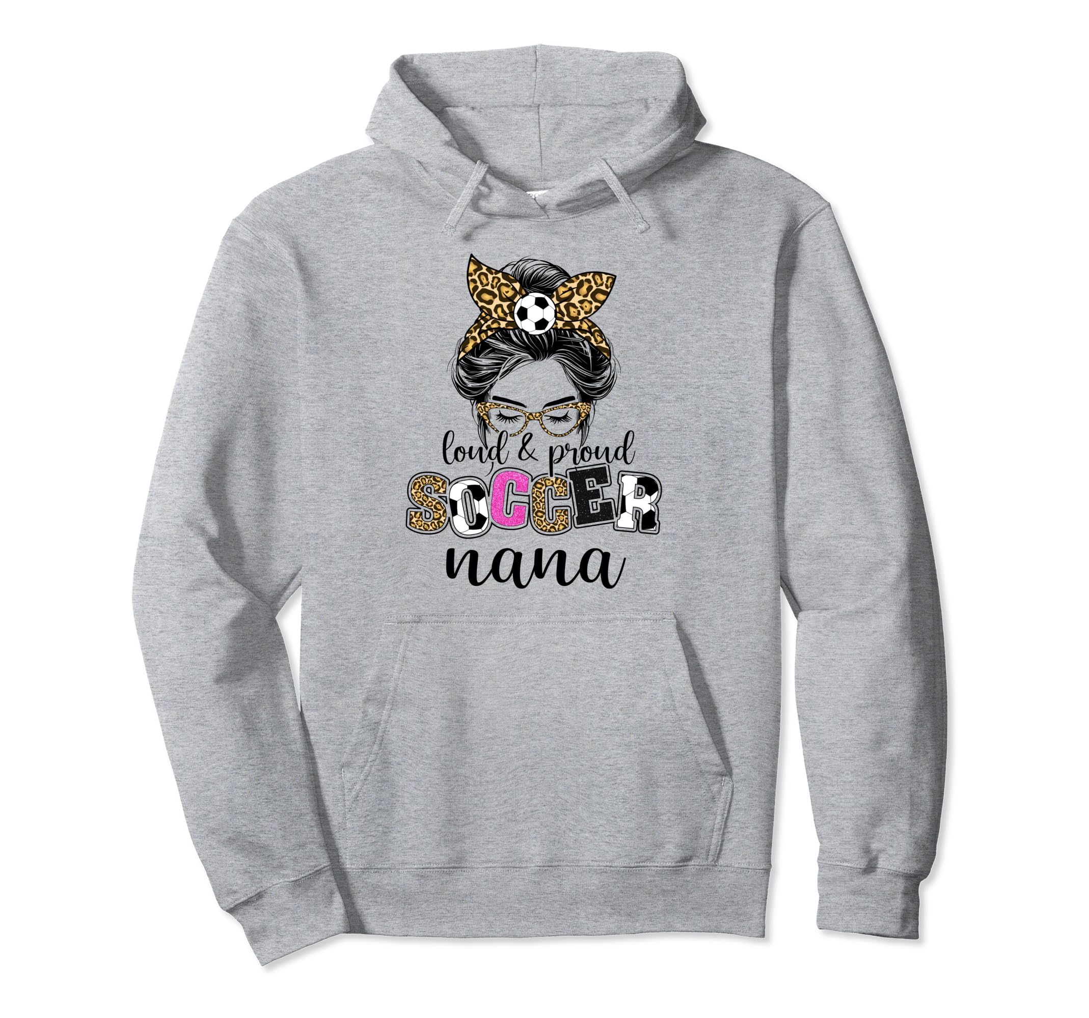 Loud And Proud Soccer Nana Messy Bun Hoodie - Fun Novelty Design Unisex - T-Shirt, Sweatshirt, Hoodie