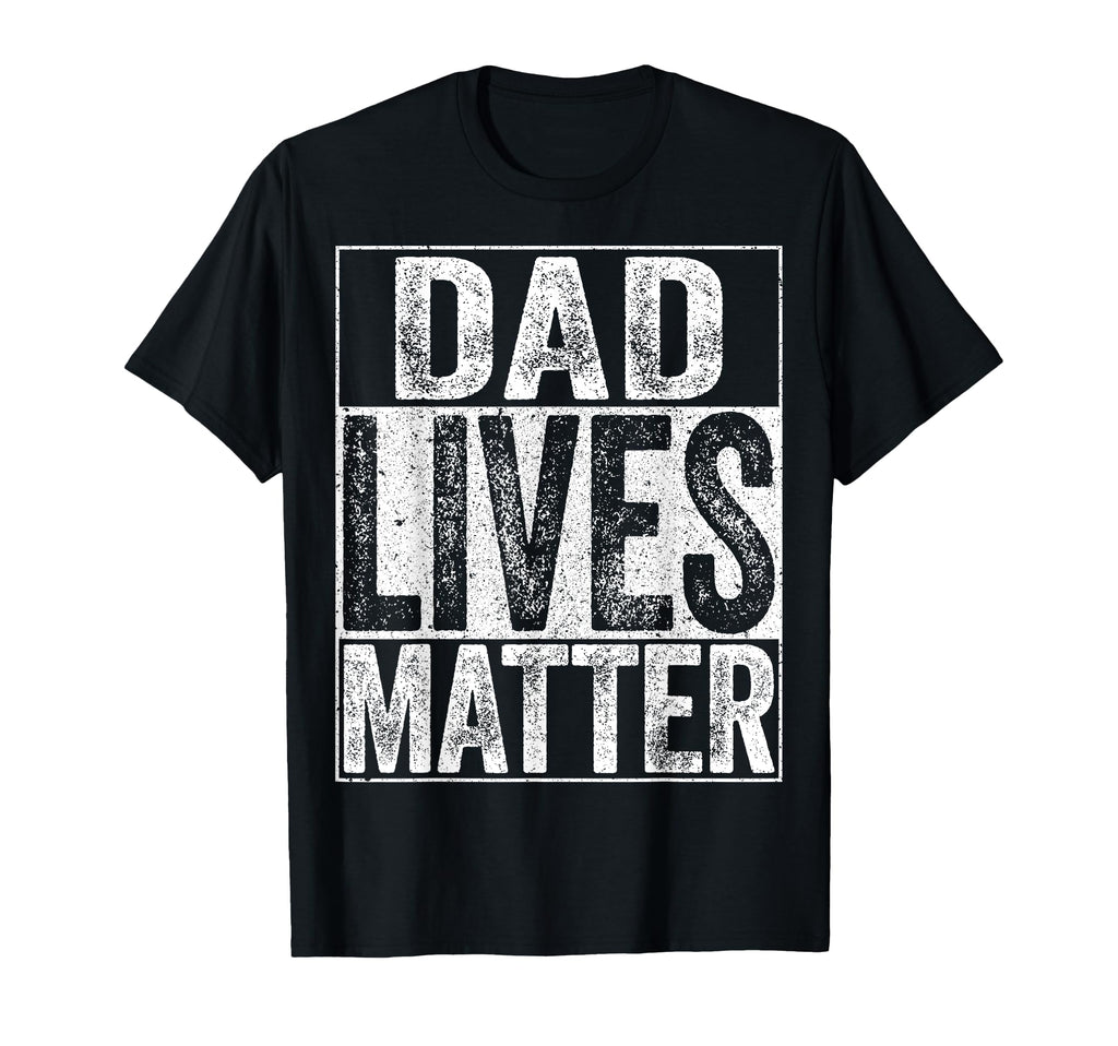Dad Lives Matter Fathers Day Dad Life T-Shirt - Trendy Graphic Unisex - T-Shirt, Sweatshirt, Hoodie