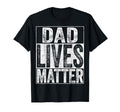 Dad Lives Matter Fathers Day Dad Life T-Shirt - Trendy Graphic Unisex - T-Shirt, Sweatshirt, Hoodie