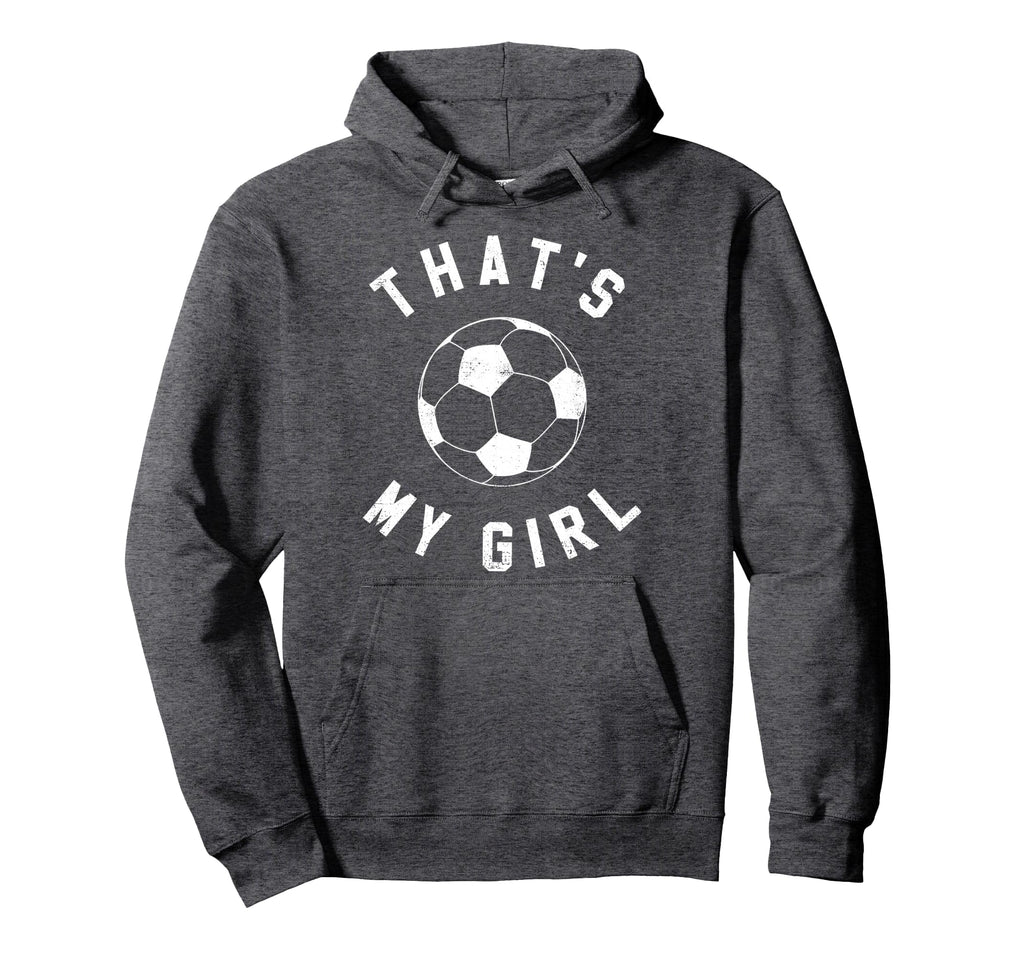 Thats My Soccer Hoodie - Fun Novelty Design for Adults - T-Shirt, Sweatshirt, Hoodie