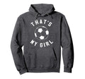 Thats My Soccer Hoodie - Fun Novelty Design for Adults - T-Shirt, Sweatshirt, Hoodie