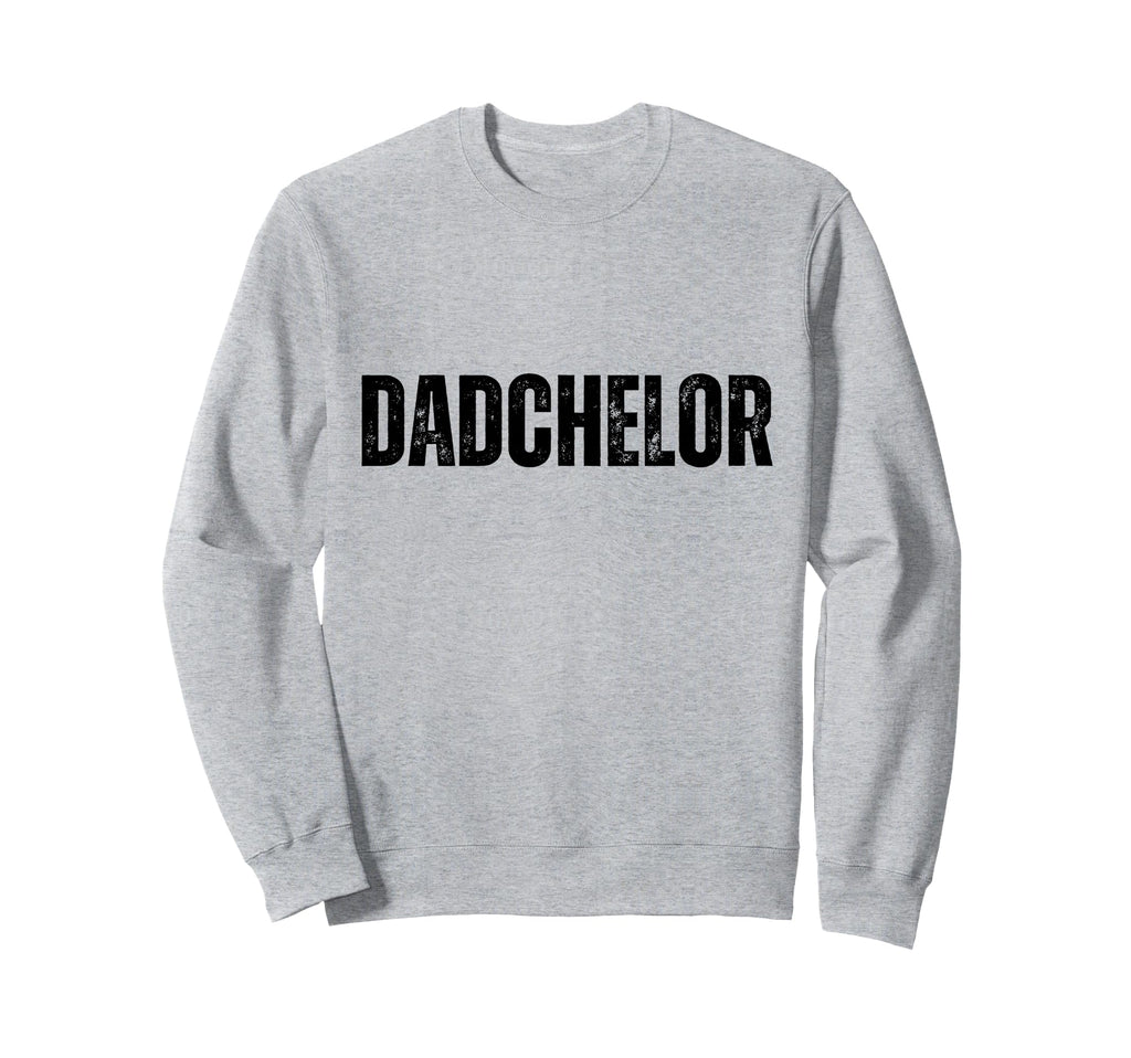 Mens Dadchelor Funny Father To Be Sweatshirt - Unique Graphic Unisex - T-Shirt, Sweatshirt, Hoodie