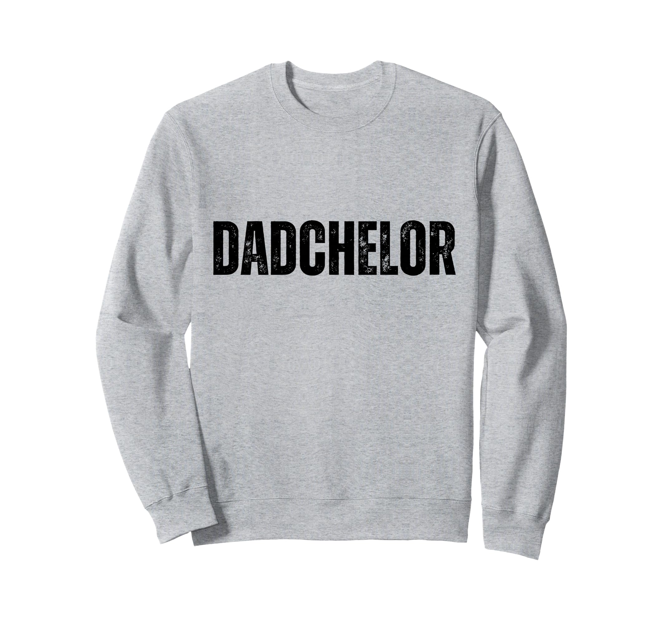Mens Dadchelor Funny Father To Be Sweatshirt - Unique Graphic Unisex - T-Shirt, Sweatshirt, Hoodie