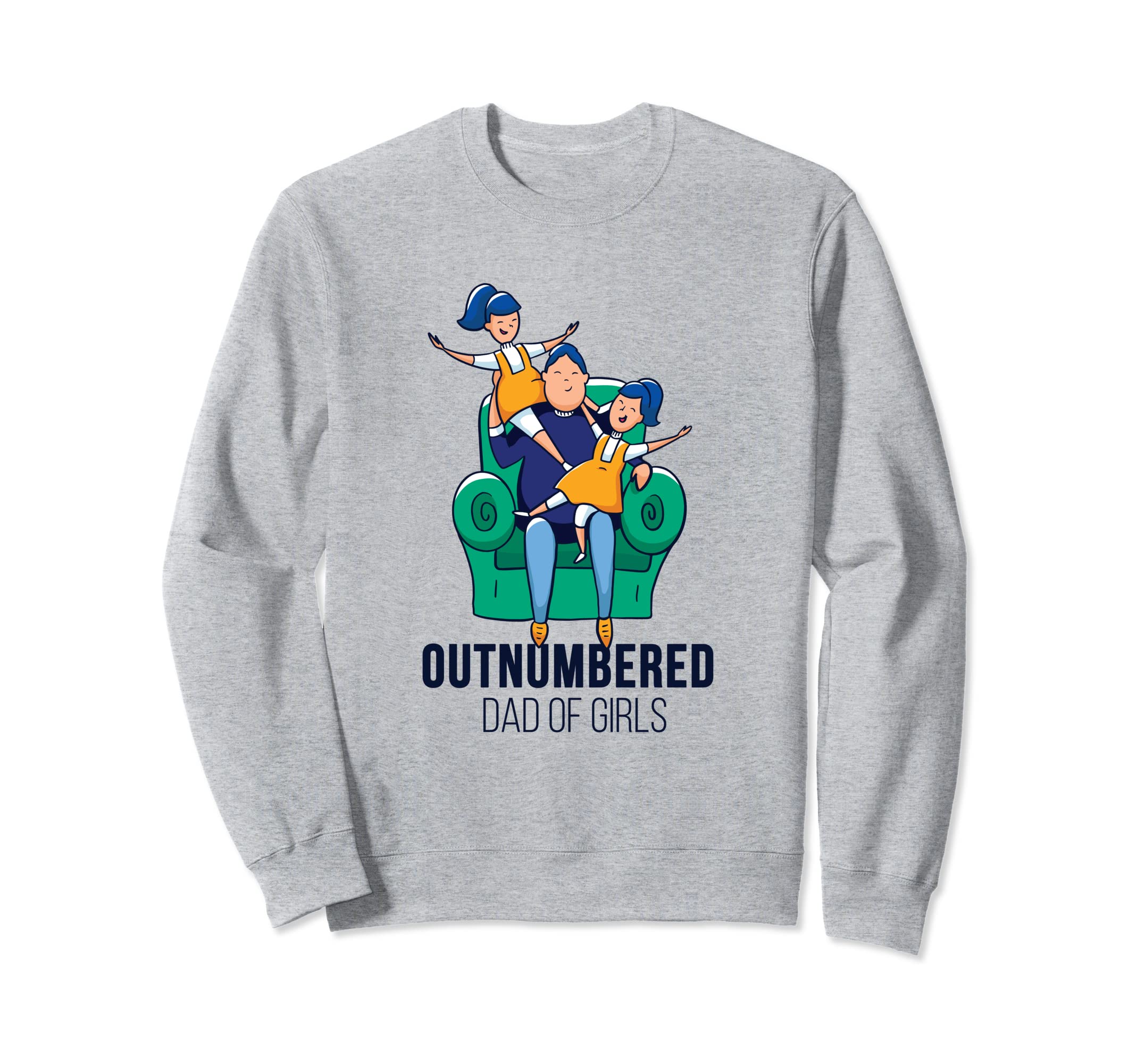 Outnumbered Dad Daddy Father Sweatshirt - Casual Everyday Wear Unisex - T-Shirt, Sweatshirt, Hoodie