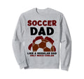 Soccer Dad Like Regular Dad Only Sweatshirt - Aesthetic Graphic Unisex - T-Shirt, Sweatshirt, Hoodie