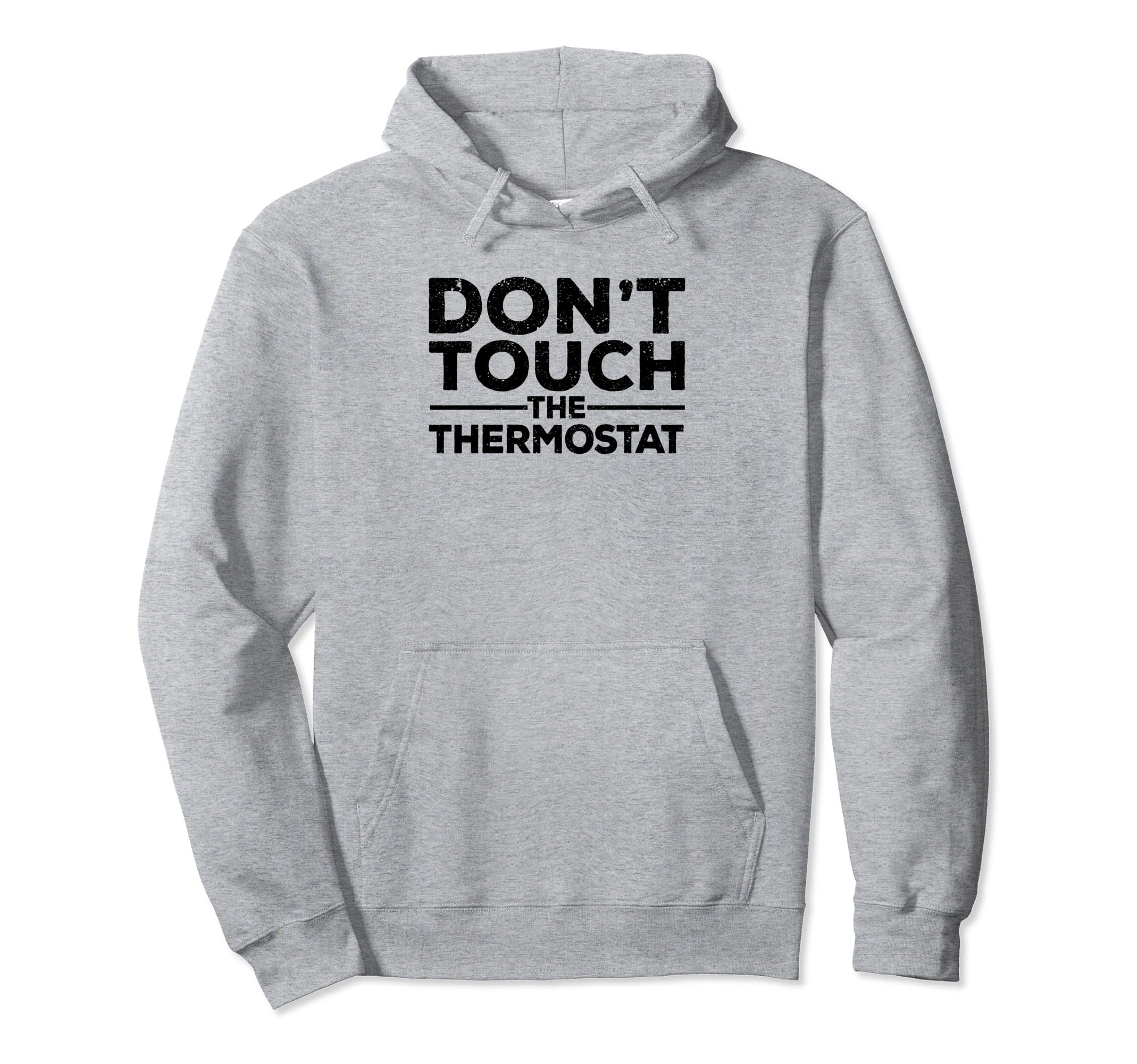 Dont Touch Thermostat Police Fathers Day Hoodie - Novelty Apparel Unisex - T-Shirt, Sweatshirt, Hoodie