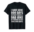 I Have Gone 0 Days Without Making Dad Joke T-Shirt - Unique Graphic Unisex - T-Shirt, Sweatshirt, Hoodie