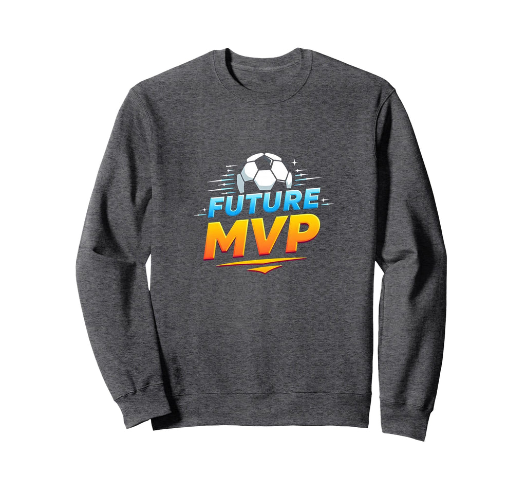 Future Mvp Soccer Inspirational Sweatshirt - Streetwear Style for Adults - T-Shirt, Sweatshirt, Hoodie