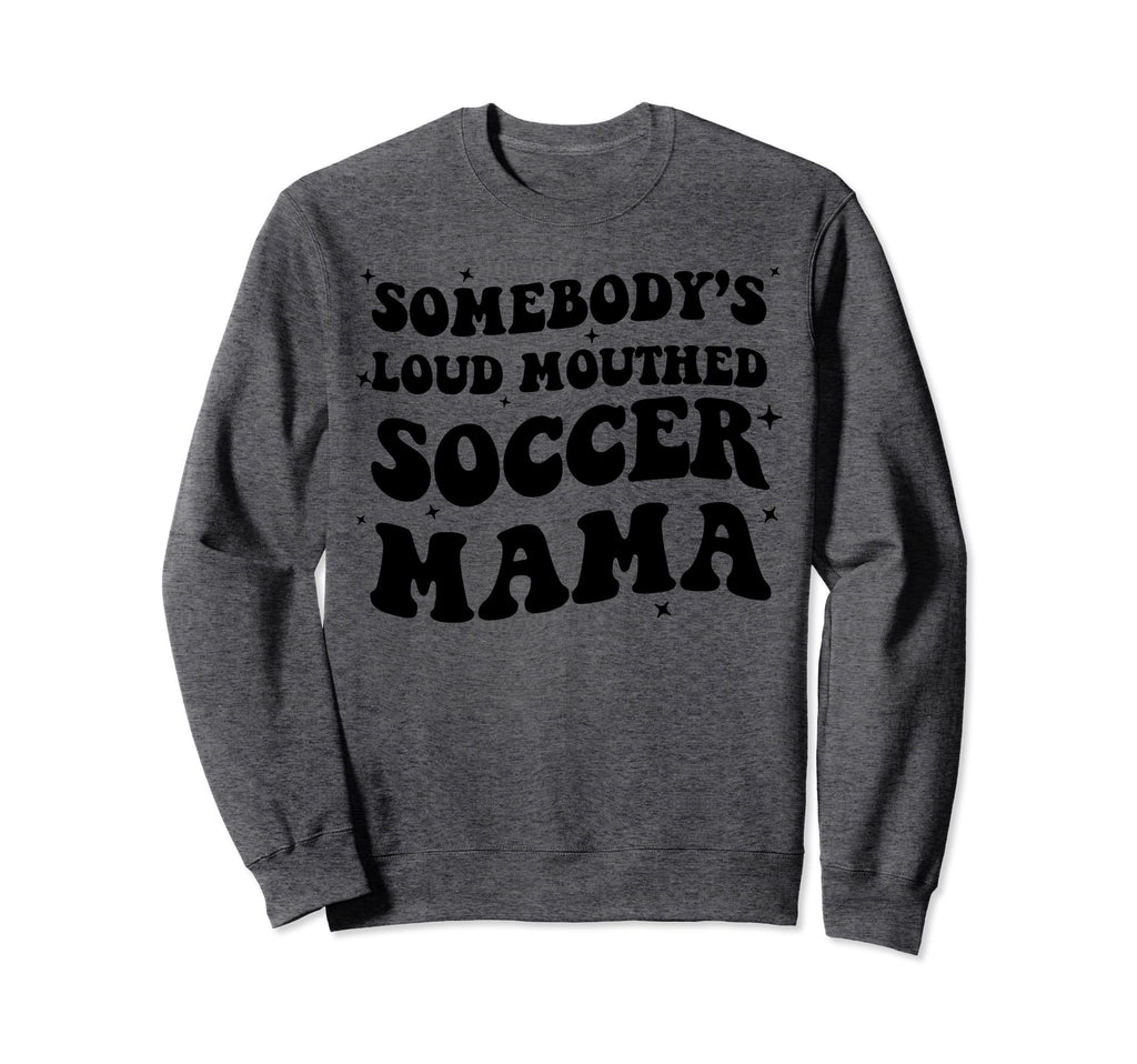 Somebodys Loud Mouthed Soccer Mama Game Sweatshirt - Graphic Print Unisex - T-Shirt, Sweatshirt, Hoodie