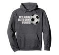 My Goal Is To Deny Yours Soccer Hoodie - Casual Everyday Wear Unisex - T-Shirt, Sweatshirt, Hoodie