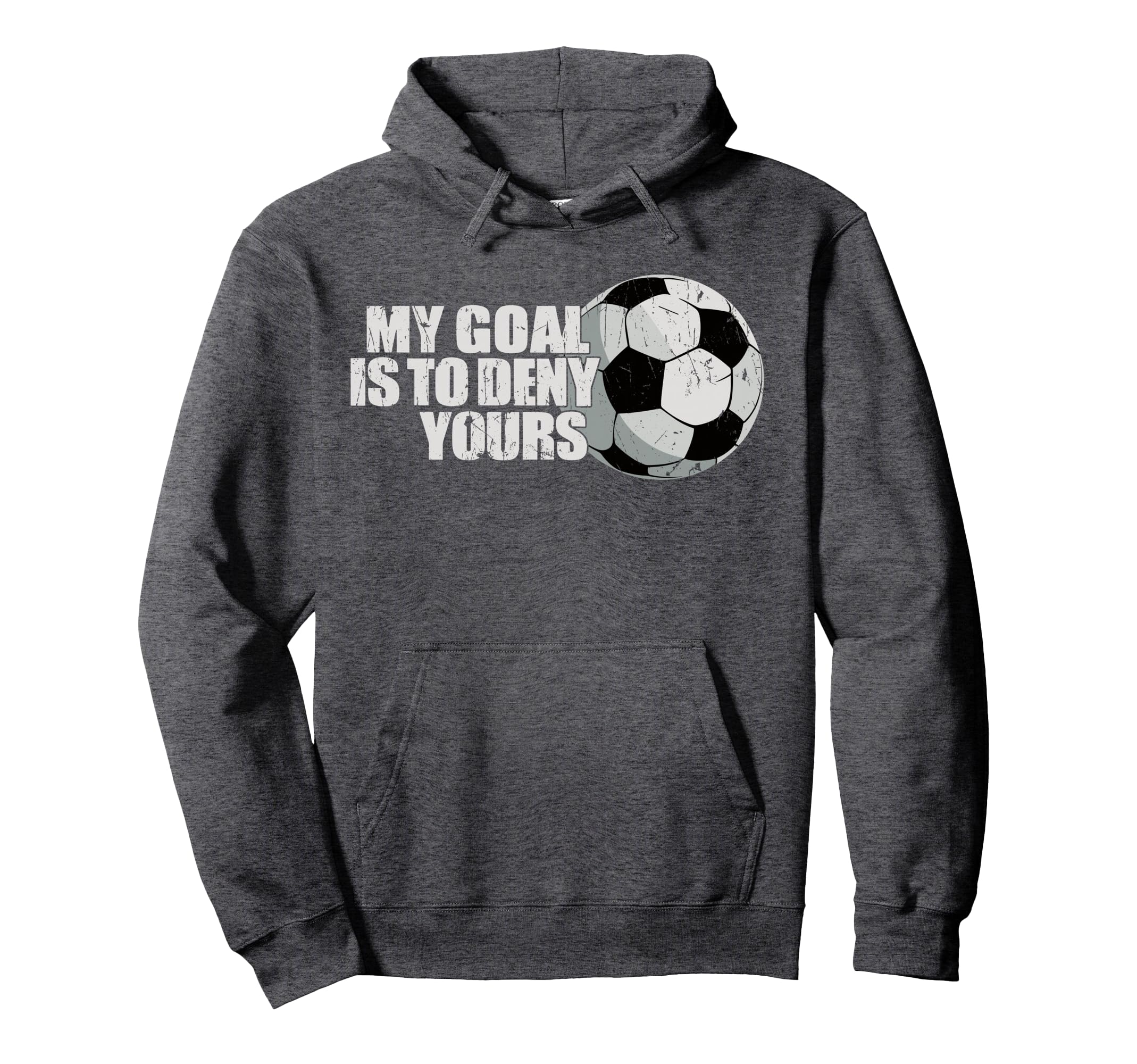 My Goal Is To Deny Yours Soccer Hoodie - Casual Everyday Wear Unisex - T-Shirt, Sweatshirt, Hoodie