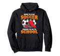 Born To Play Soccer Forced To Go To Hoodie - Custom Art Print for Adults - T-Shirt, Sweatshirt, Hoodie