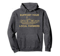 Support Your Local Farmers Farmer Hoodie - Fun Novelty Design Men Women - T-Shirt, Sweatshirt, Hoodie