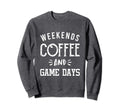 Weekends Coffee And Game Days Sweatshirt - Trendy Graphic Men Women - T-Shirt, Sweatshirt, Hoodie