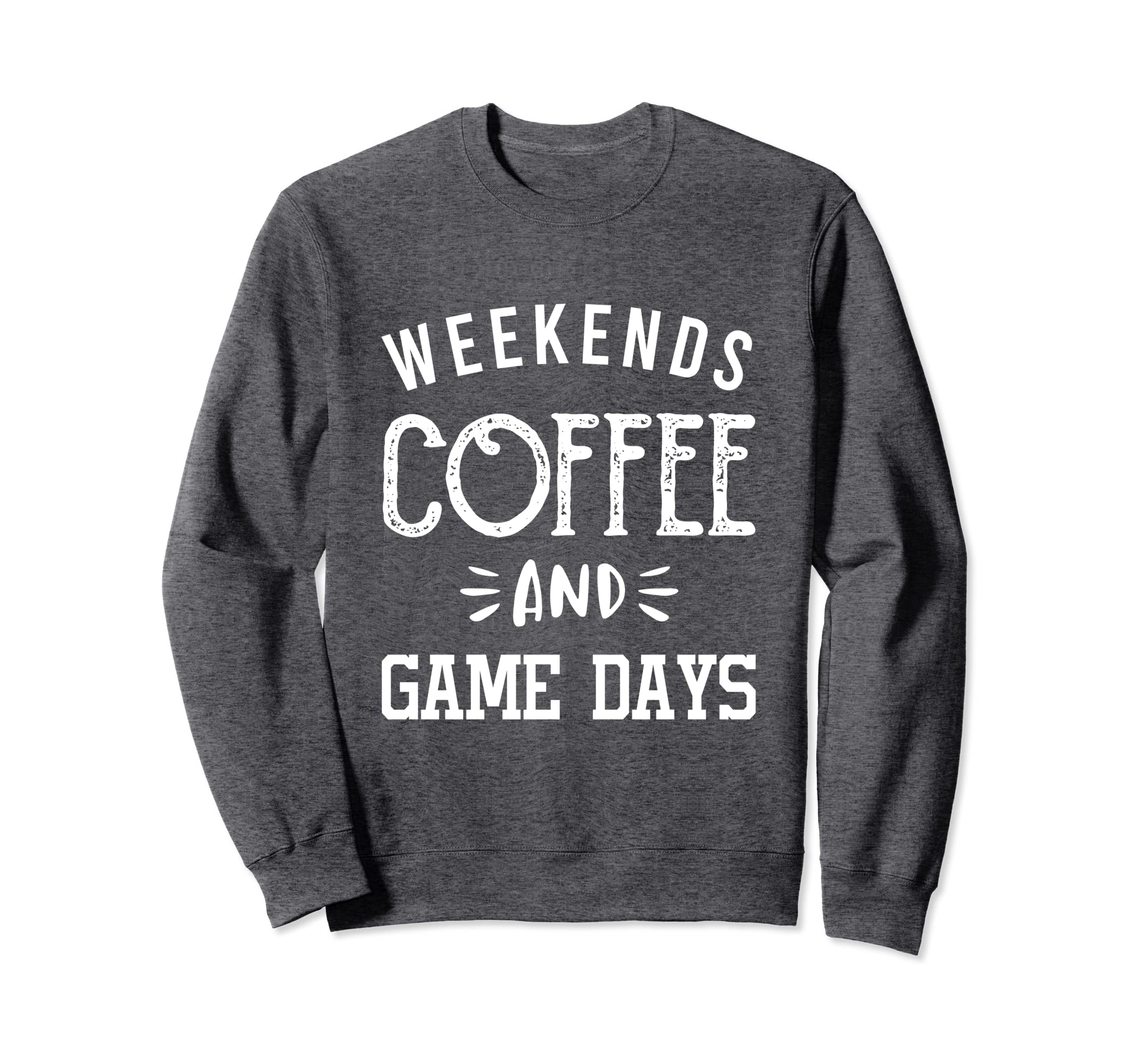 Weekends Coffee And Game Days Sweatshirt - Trendy Graphic Men Women - T-Shirt, Sweatshirt, Hoodie