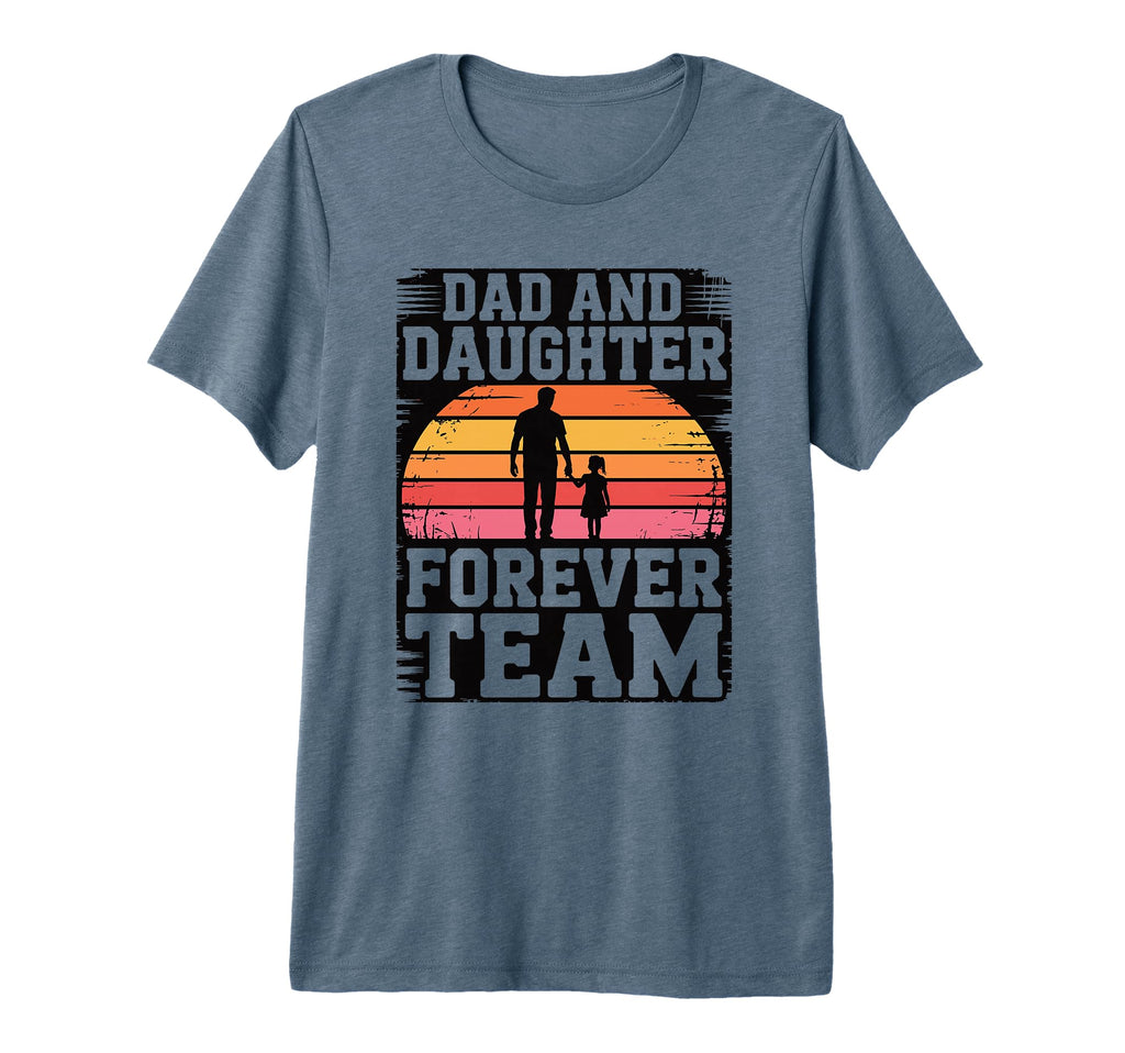 Dad And Daughter Forever Team T-Shirt - Casual Everyday Wear Men Women - T-Shirt, Sweatshirt, Hoodie