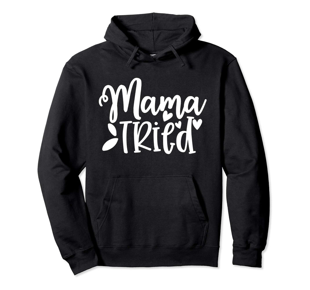 Mama Tried Mom Gift Her Hoodie - Trendy Graphic Unisex - T-Shirt, Sweatshirt, Hoodie