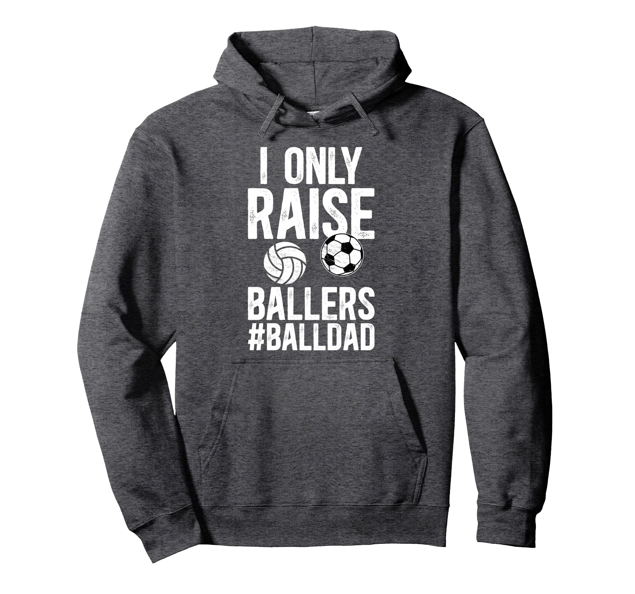 I Only Raise Ballers Ball Dad Soccer Hoodie - Custom Art Print Men Women - T-Shirt, Sweatshirt, Hoodie
