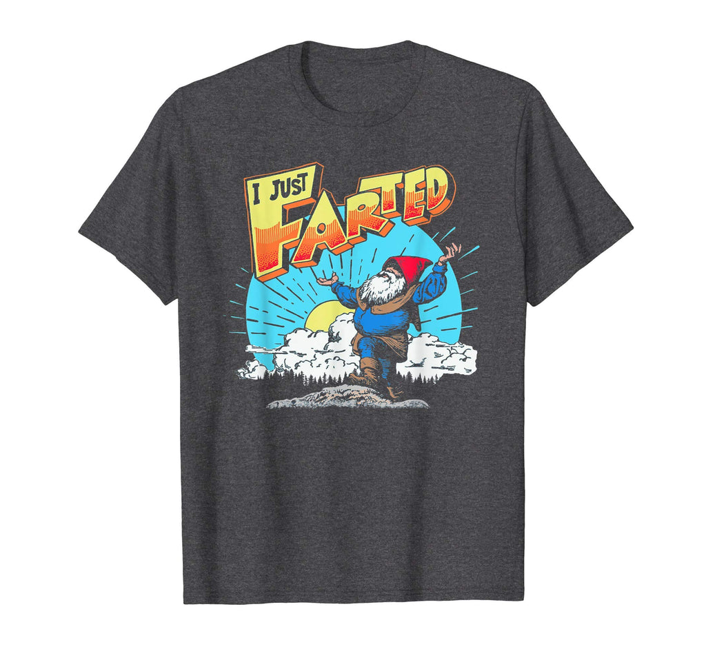 I Just Farted Funny Gnome Fathers T-Shirt - Casual Everyday Wear Unisex - T-Shirt, Sweatshirt, Hoodie