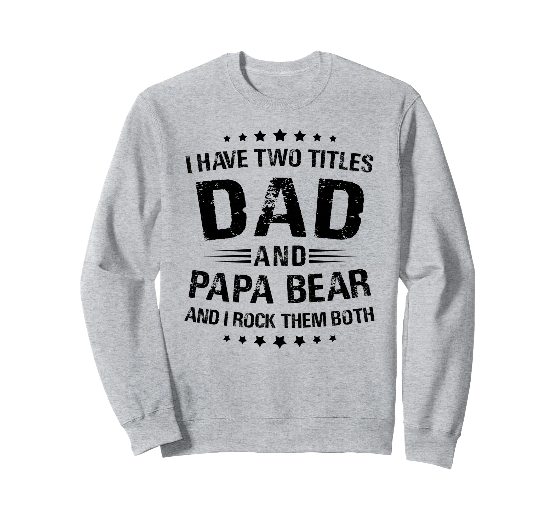Papa Bear I Have Two Titles Dad And Sweatshirt - Trendy Graphic for Adults - T-Shirt, Sweatshirt, Hoodie