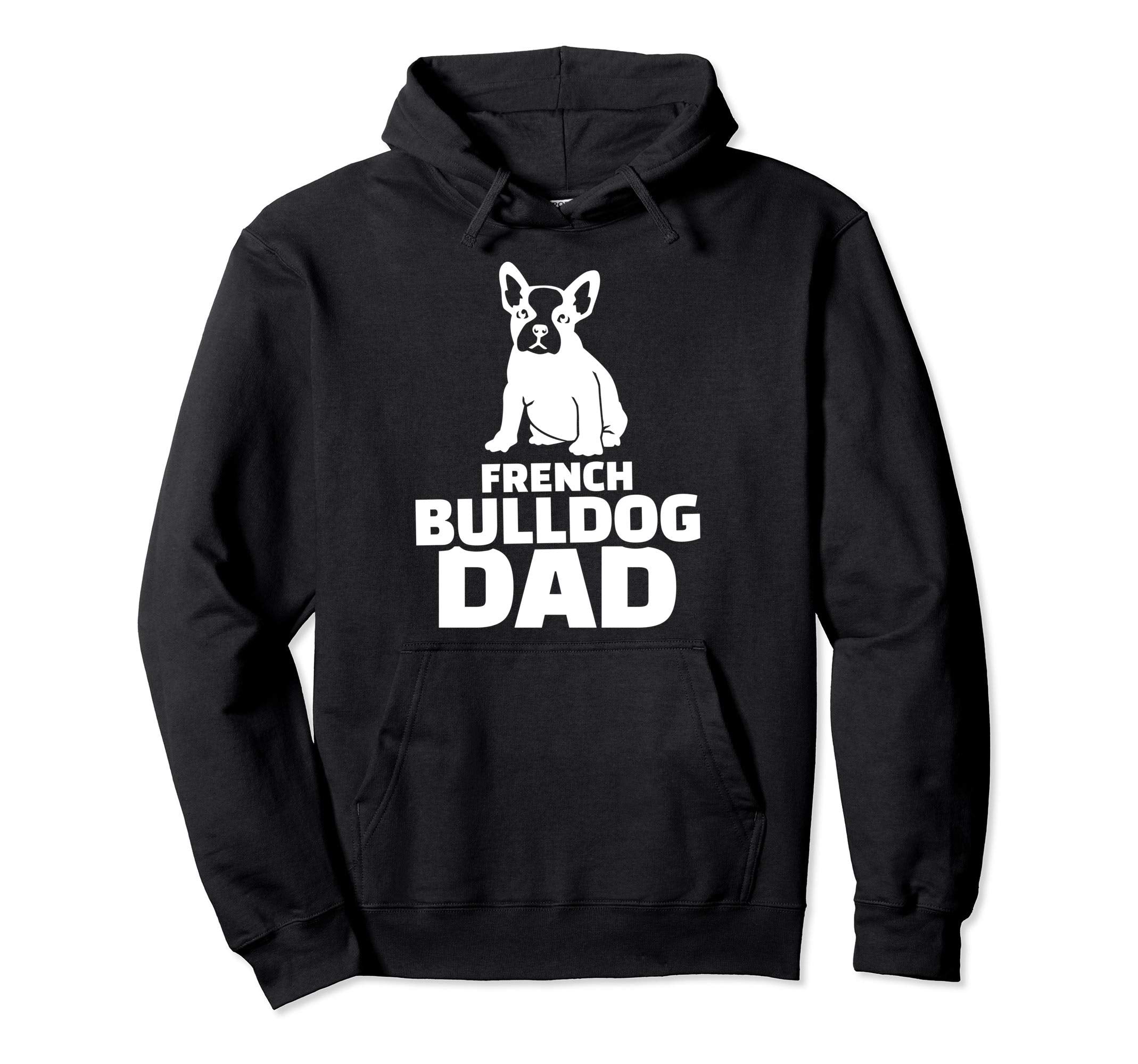 French Bulldog Dad Hoodie - Custom Art Print Men Women - T-Shirt, Sweatshirt, Hoodie