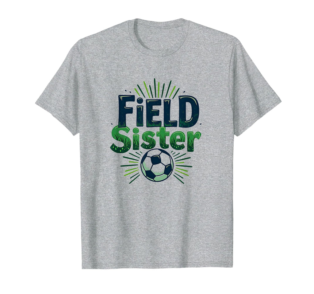 Field Sister Soccer Sibling Pride T-Shirt - Unique Graphic Men Women - T-Shirt, Sweatshirt, Hoodie