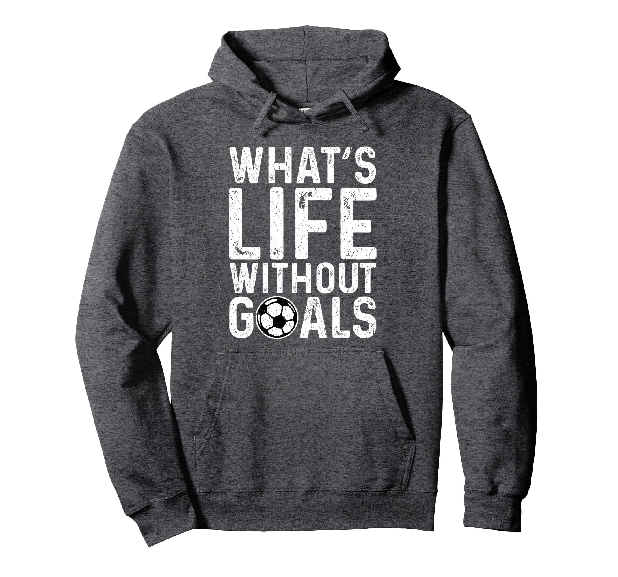 Whats Life Without Goals Soccer Fan Hoodie - Fun Novelty Design Unisex - T-Shirt, Sweatshirt, Hoodie