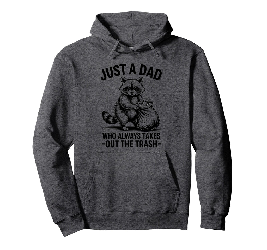 Just Dad Who Always Takes Out Trash Hoodie - Aesthetic Graphic Unisex - T-Shirt, Sweatshirt, Hoodie