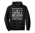 I Grow Beard And I Know Things Fun Hoodie - Custom Art Print for Adults - T-Shirt, Sweatshirt, Hoodie