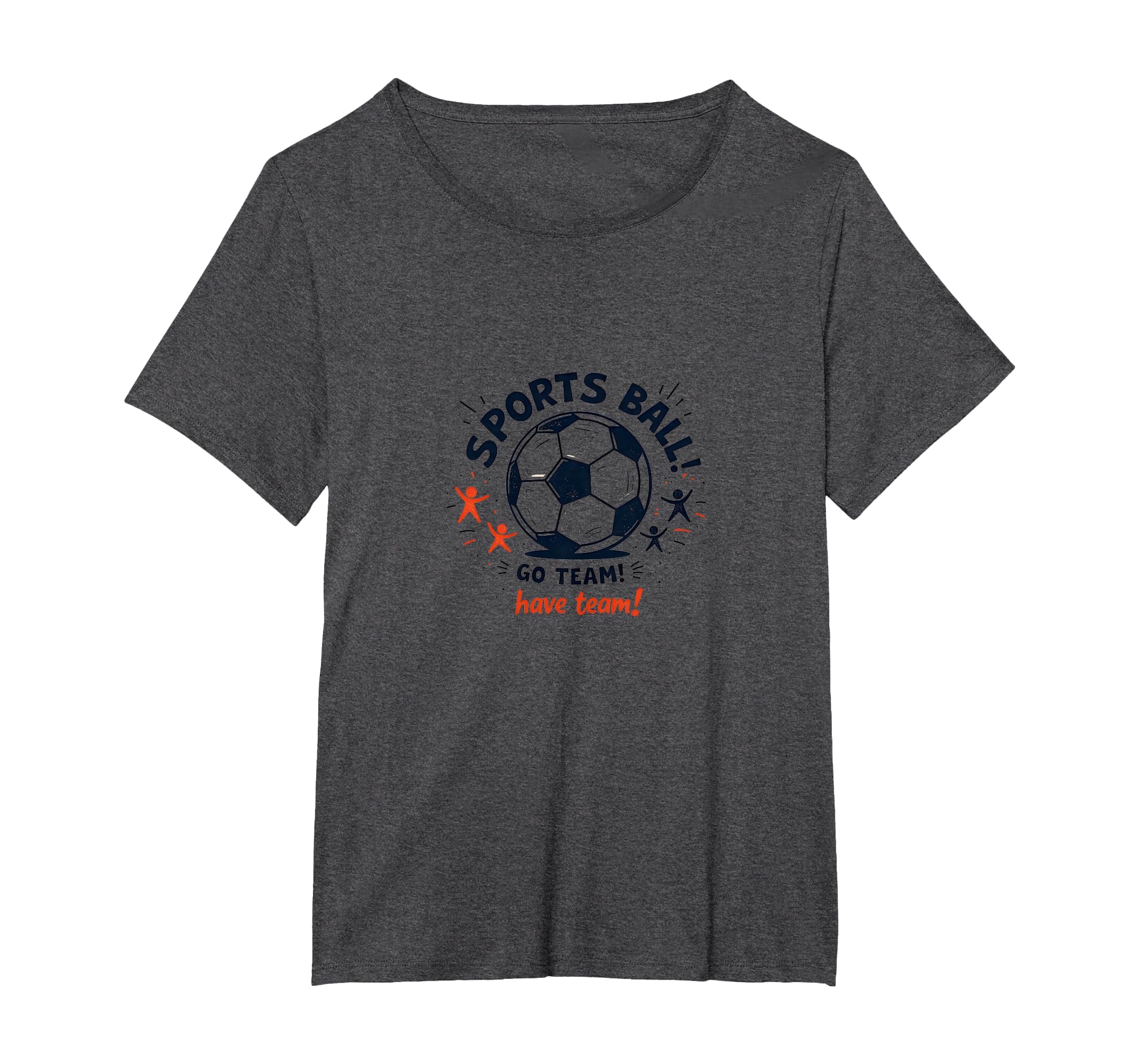 Sports Ball Go Team Have Team Soccer T-Shirt - Unique Graphic for Adults - T-Shirt, Sweatshirt, Hoodie