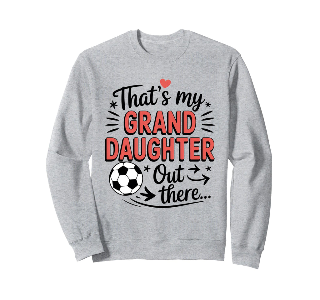 Thats My Granddaughter Out There Sweatshirt - Unique Graphic Men Women - T-Shirt, Sweatshirt, Hoodie