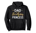Dad Birthday Princess Funny Hoodie - Casual Everyday Wear Men Women - T-Shirt, Sweatshirt, Hoodie