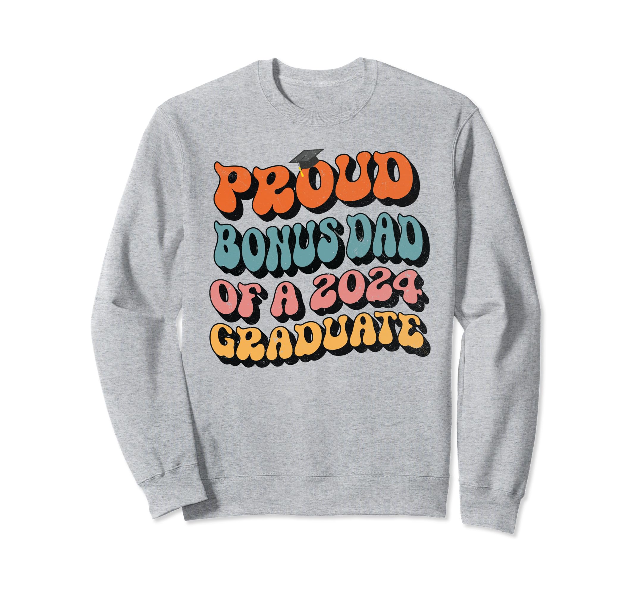 Proud Bonus Dad 2024 Graduate Sweatshirt - Aesthetic Graphic Men Women - T-Shirt, Sweatshirt, Hoodie