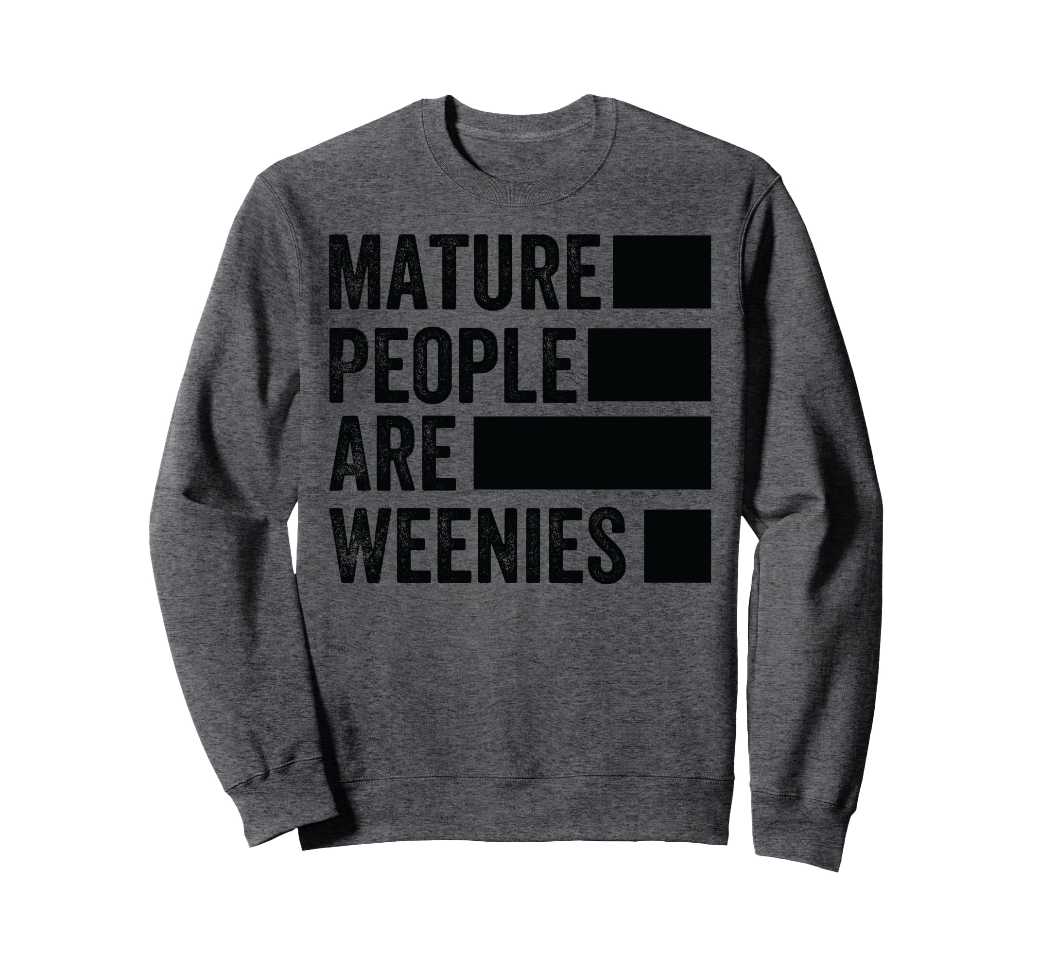 Mature People Are Weenies Funny Sweatshirt - Custom Art Print for Adults - T-Shirt, Sweatshirt, Hoodie