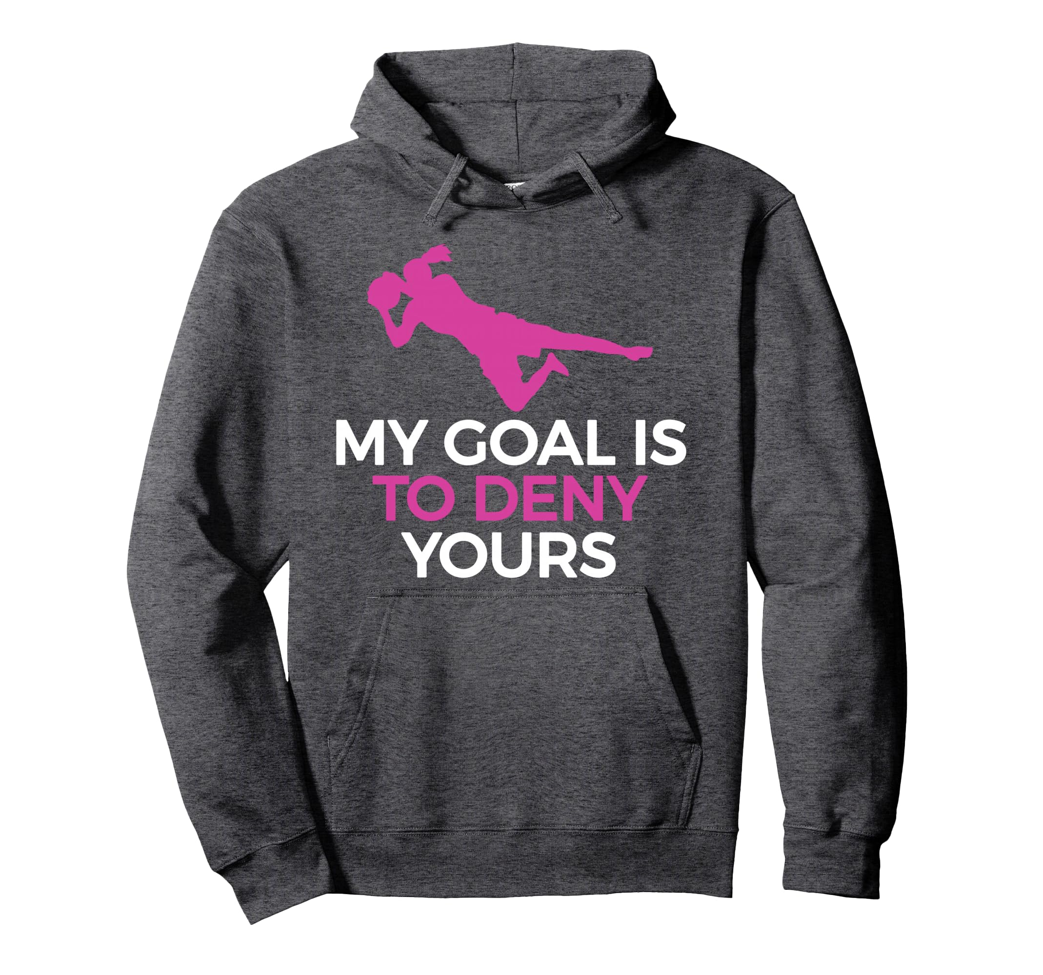 Soccer Goalie My Goal Is To Deny Yours Hoodie - Unique Graphic Men Women - T-Shirt, Sweatshirt, Hoodie