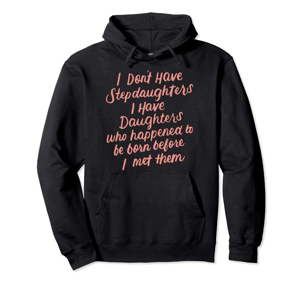 I Dont Have Stepdaughter Funny Step Hoodie - Streetwear Style for Adults - T-Shirt, Sweatshirt, Hoodie
