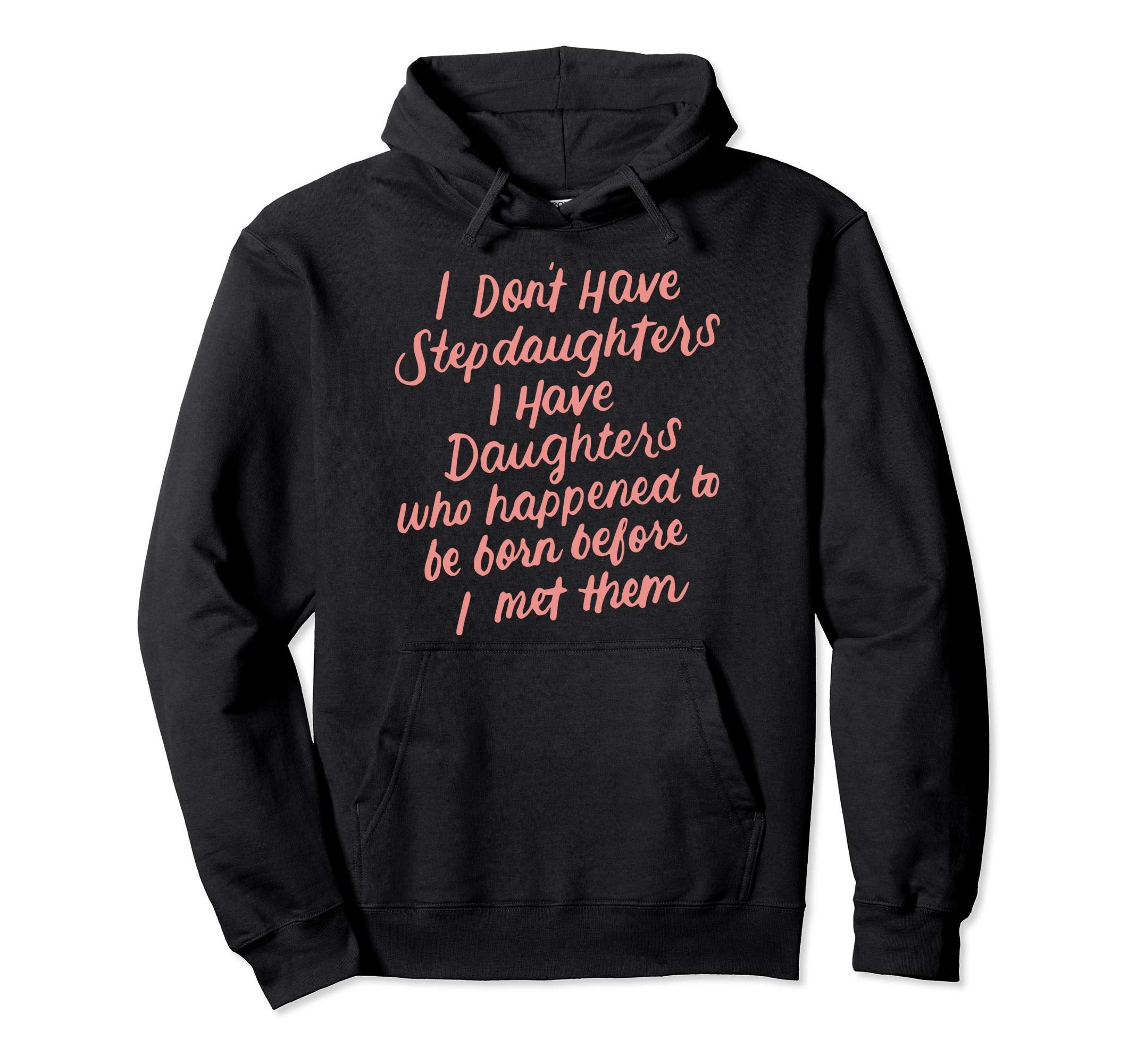 I Dont Have Stepdaughter Funny Step Hoodie - Streetwear Style for Adults - T-Shirt, Sweatshirt, Hoodie