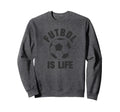 Futbol Is Life Soccer Sweatshirt - Graphic Print Unisex - T-Shirt, Sweatshirt, Hoodie