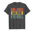 Dad Jokes Are How Eye Roll Funny T-Shirt - Novelty Apparel Men Women - T-Shirt, Sweatshirt, Hoodie