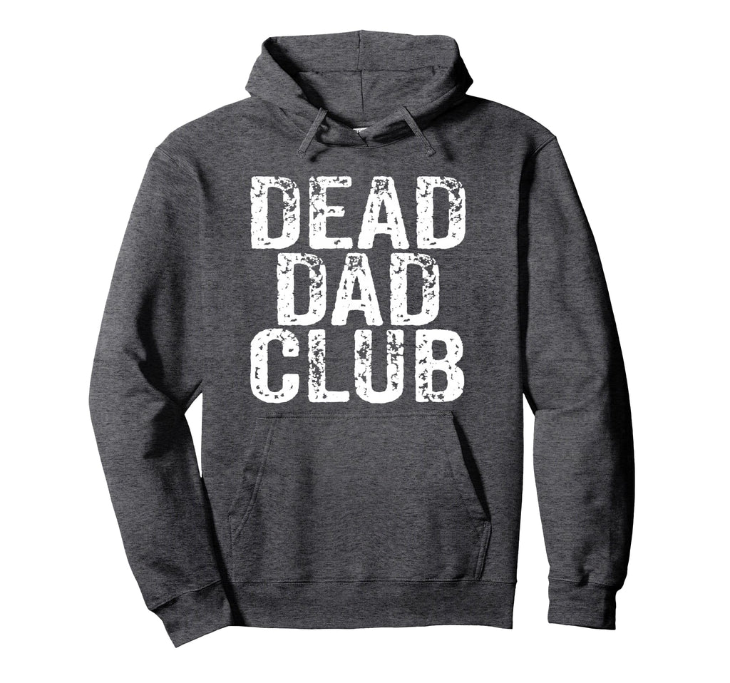 Dead Dad Club Dark Funny Hoodie - Novelty Apparel Unisex - T-Shirt, Sweatshirt, Hoodie