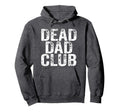 Dead Dad Club Dark Funny Hoodie - Novelty Apparel Unisex - T-Shirt, Sweatshirt, Hoodie