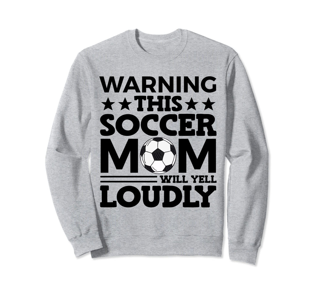 Funny Warning This Soccer Mom Will Yell Sweatshirt - Trendy Graphic Unisex - T-Shirt, Sweatshirt, Hoodie