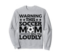 Funny Warning This Soccer Mom Will Yell Sweatshirt - Trendy Graphic Unisex - T-Shirt, Sweatshirt, Hoodie