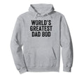Worlds Greatest Dad Bod Funny Dad Hoodie - Casual Everyday Wear Unisex - T-Shirt, Sweatshirt, Hoodie