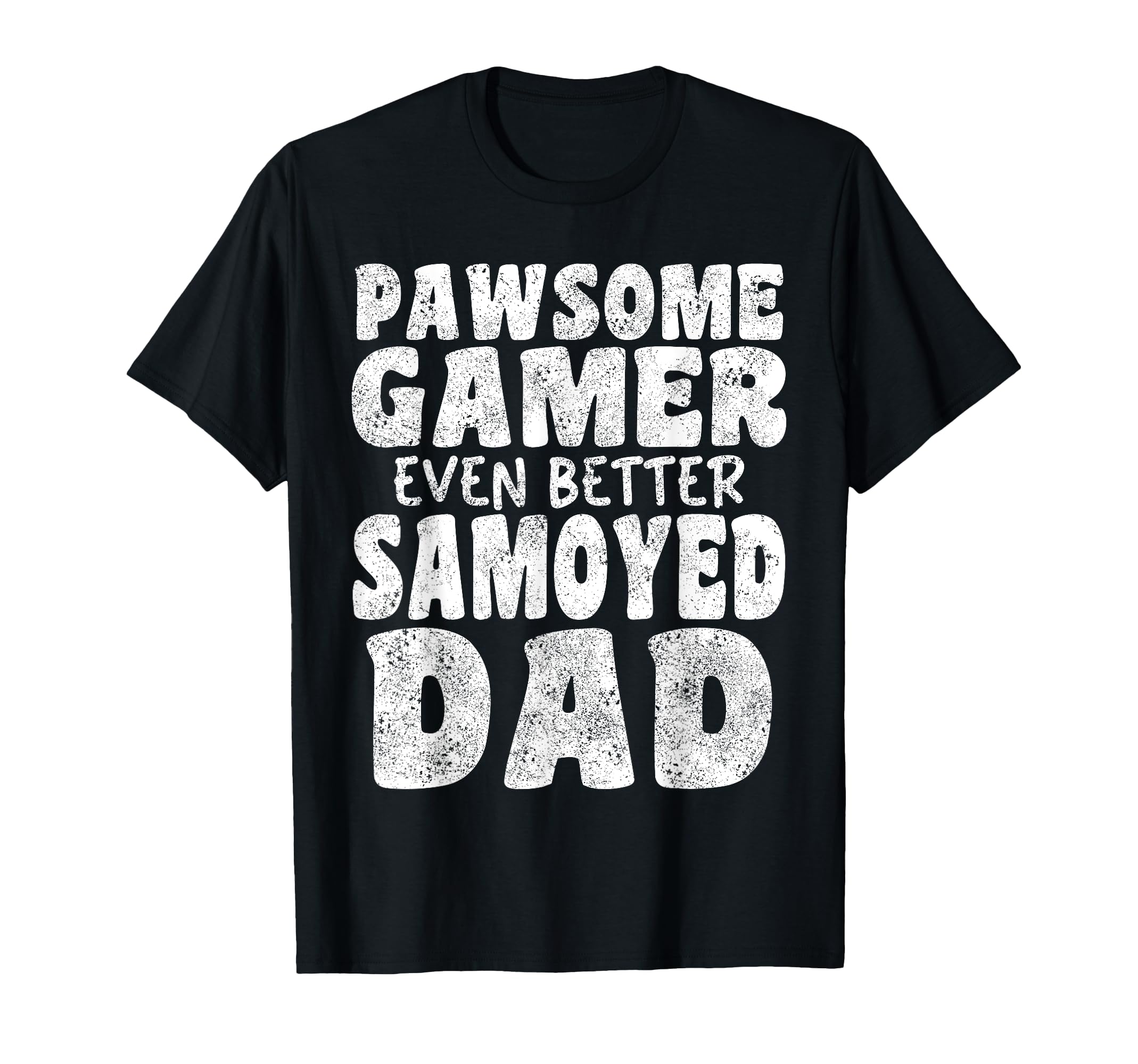 Pawsome Gamer Even Better Samoyed T-Shirt - Casual Everyday Wear Unisex - T-Shirt, Sweatshirt, Hoodie
