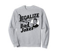 Legalize Dad Jokes Funny Comedy Sweatshirt - Aesthetic Graphic Unisex - T-Shirt, Sweatshirt, Hoodie