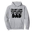 Im Not Like Other Im Like My Dad Hoodie - Fun Novelty Design for Adults - T-Shirt, Sweatshirt, Hoodie