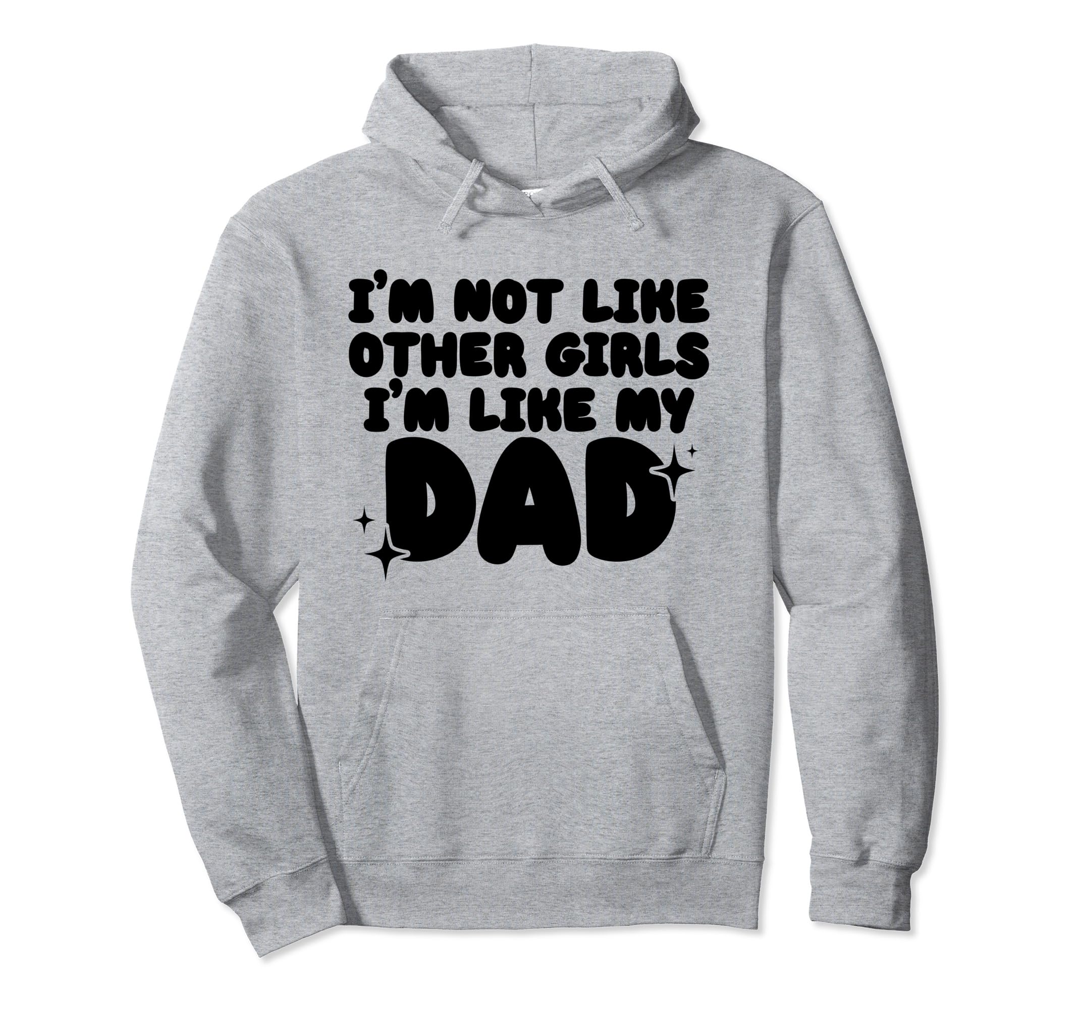 Im Not Like Other Im Like My Dad Hoodie - Fun Novelty Design for Adults - T-Shirt, Sweatshirt, Hoodie