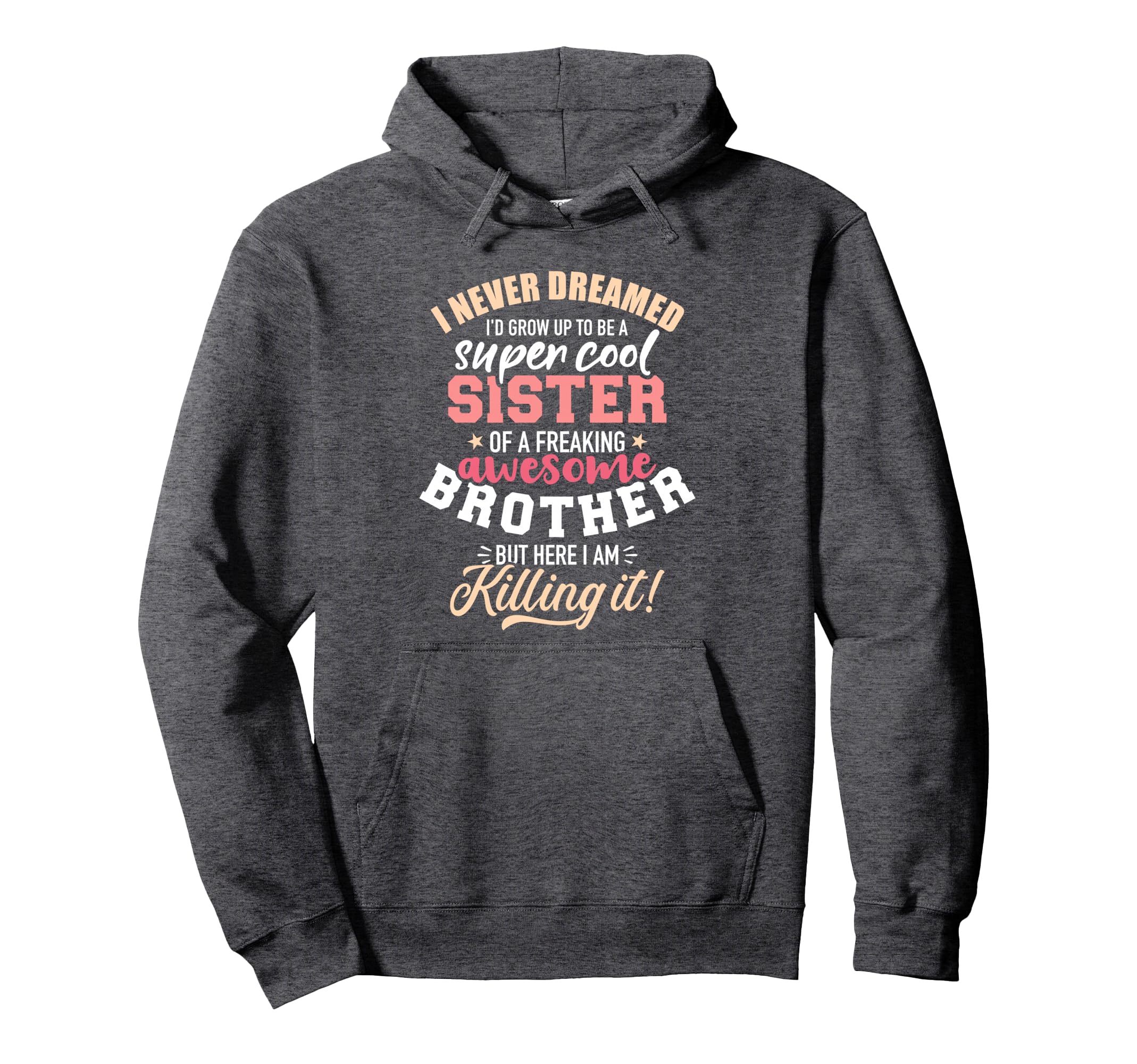 Grow Up Sister Freaking Awesome Hoodie - Streetwear Style for Adults - T-Shirt, Sweatshirt, Hoodie
